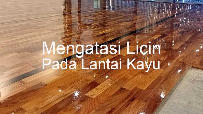 Tips Agar Lantai Kayu Tidak Licin Dan Terjaga 78 Tips mengatasi lantai kayu licin