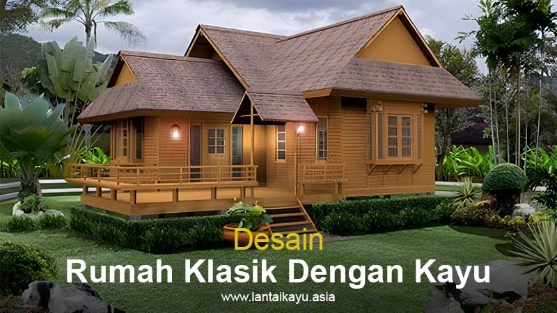 Hunian Bergaya Klasik Di Rumah Impian dengan material kayu 2 hunian bergaya klasik lantai kayu 2