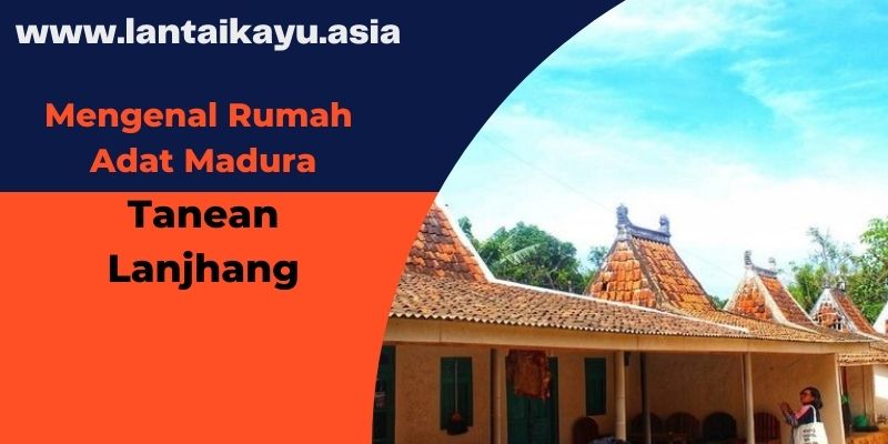 Mengenal Rumah Adat Madura (Tanean Lanjhang) 2 mengenal rumah adat madura