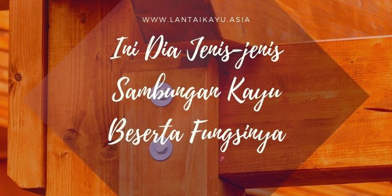 Jenis-jenis Sambungan Kayu Beserta Fungsinya