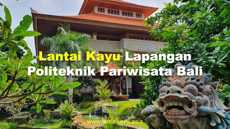 Lapangan Politeknik Pariwisata Bali Dengan Lantai kayu 2 Proyek lantai kayu Pariwisata Bali 2