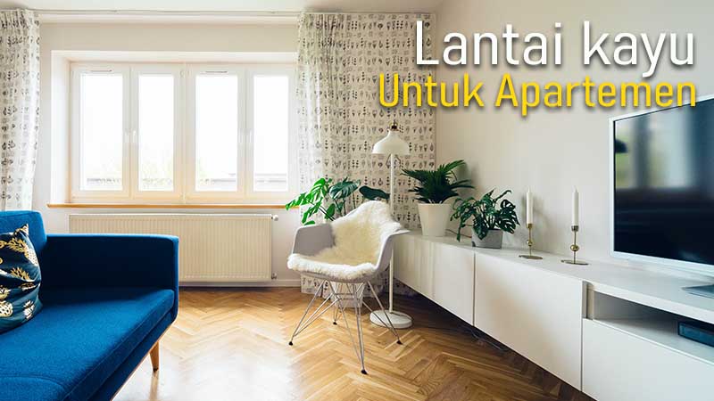 3 Material Lantai Paling Rekomendasi Untuk Apartemen 15 lantai kayu untuk apartemen