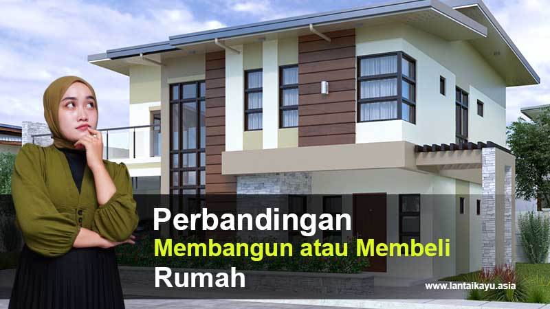 Diantara Membeli Dan Membangun Rumah, Sebaiknya pilih mana ? 2 Perbandingan membangun atau membeli rumah