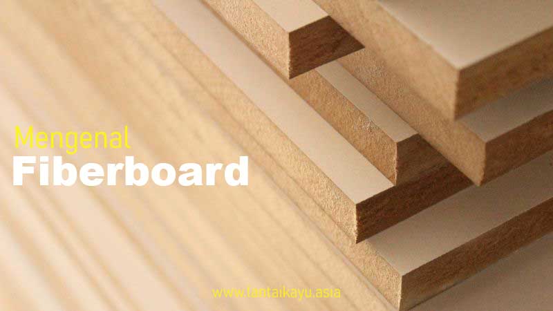 Kupas Tuntas FiberBoard: Definisi, Jenis dan Plus minusnya 116 Mengenal Fiberboard dari kelebihan kekurangan dan jenis
