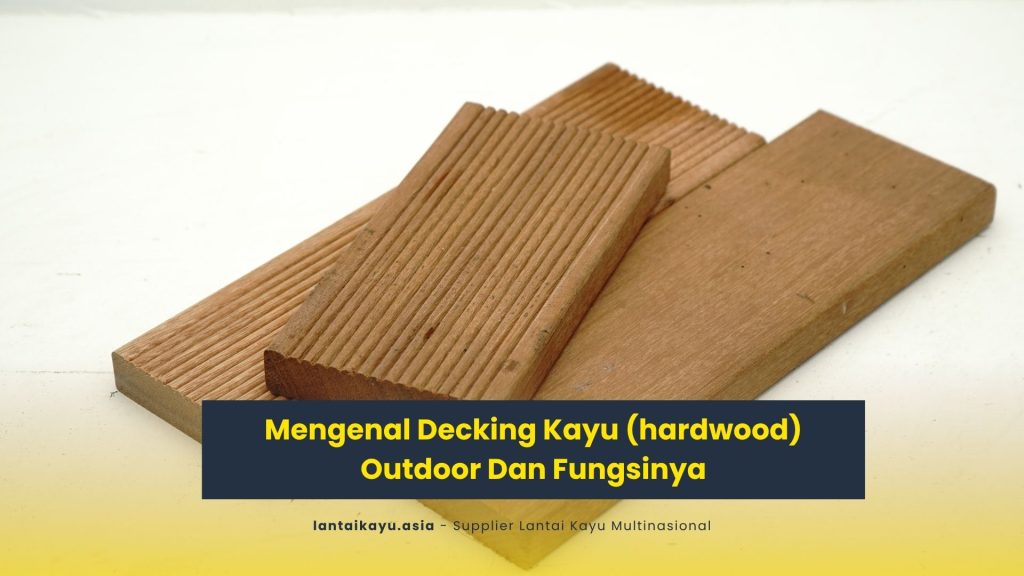 Mengenal Decking Kayu (hardwood) Outdoor Dan Fungsinya 2 decking kayu outdoor