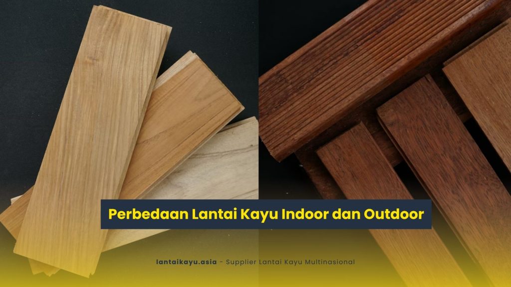 Perbedaan Lantai Kayu Indoor dan Outdoor