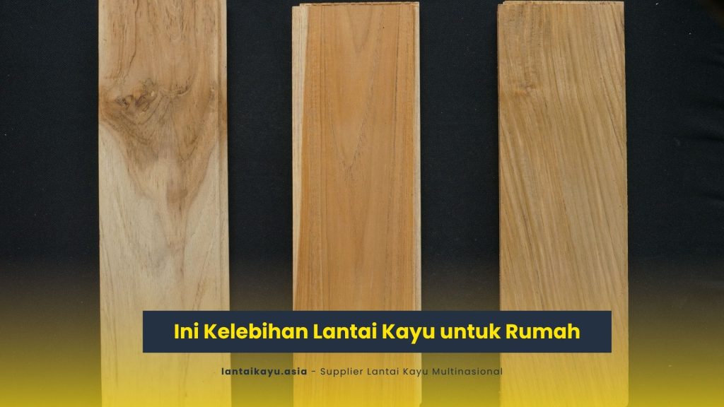 Ini Kelebihan Lantai Kayu untuk Rumah 2 kelebihan lantai kayu