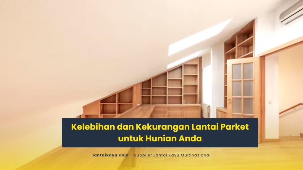 Kelebihan dan Kekurangan Lantai Parket untuk Hunian Anda 2 Kelebihan dan Kekurangan Lantai Parket untuk Hunian Anda