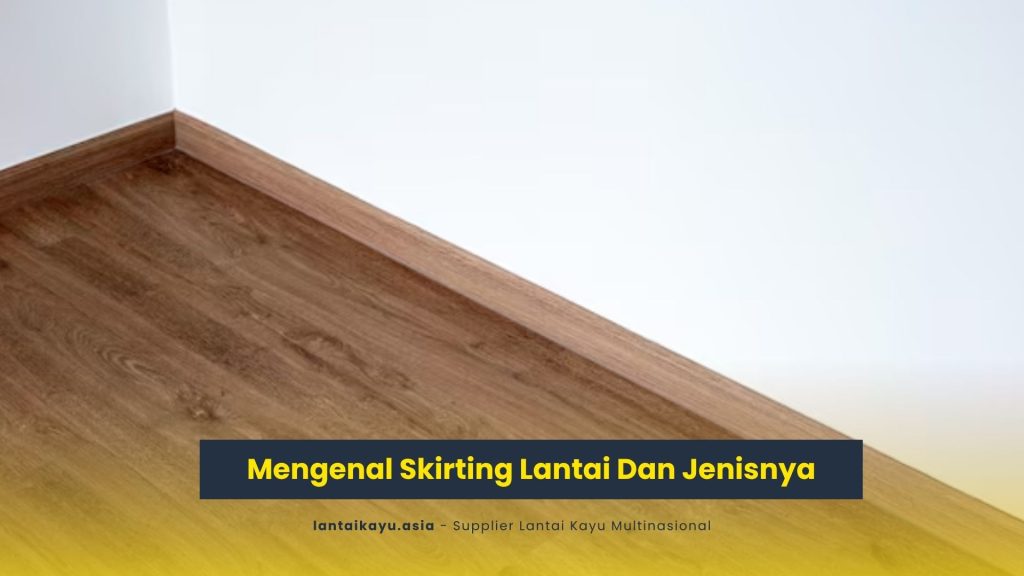 Mengenal Skirting Lantai Dan Jenisnya 2 jual lantai kayu parket