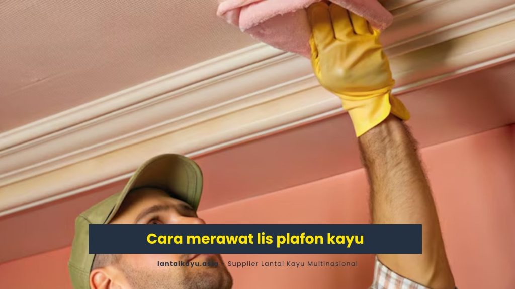 Cara Merawat Lis Plafon Kayu