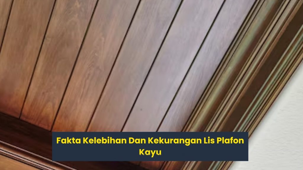 Kelebihan Dan Kekurangan Lis Plafon Kayu