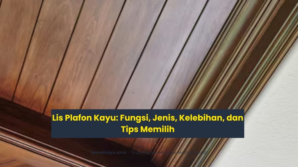 Lis Plafon Kayu: Fungsi, Jenis, Kelebihan, dan Tips Memilih 2 lis plafon kayu
