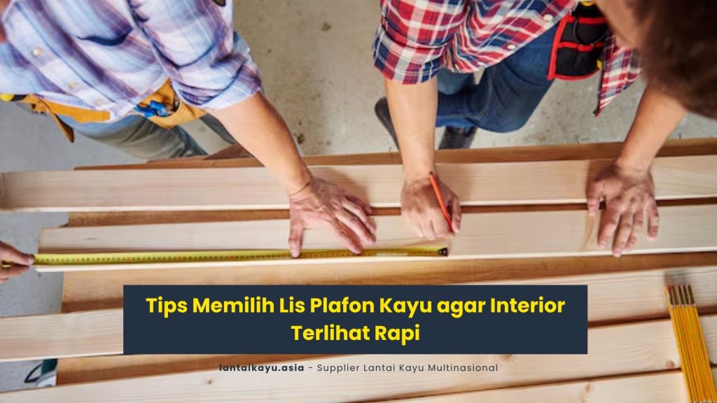 Tips Memilih Lis Plafon Kayu