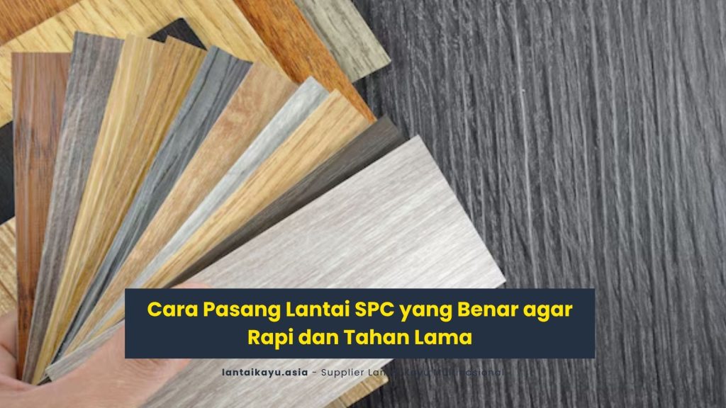 Cara Pasang Lantai SPC yang Benar agar Rapi dan Tahan Lama 101 Cara Pasang Lantai SPC