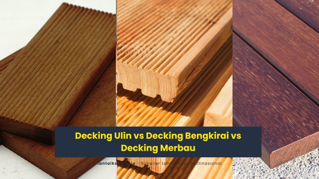 decking ulin vs decking bengkirai vs decking merbau