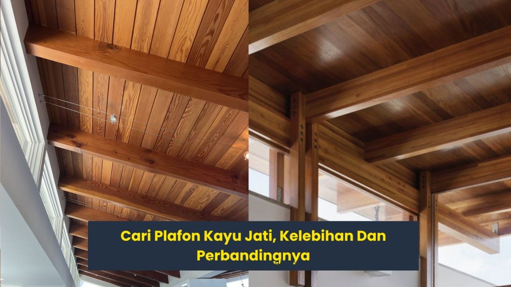 Cari Plafon Kayu Jati, Kelebihan Dan Perbandingnya 2 Plafon Kayu Jati